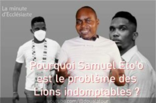 Article : [VIDÉO] Pourquoi Samuel Eto’o est le problème des Lions indomptables ?